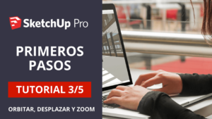 Primeros Pasos en SketchUp 3 Orbitar desplazar zoom